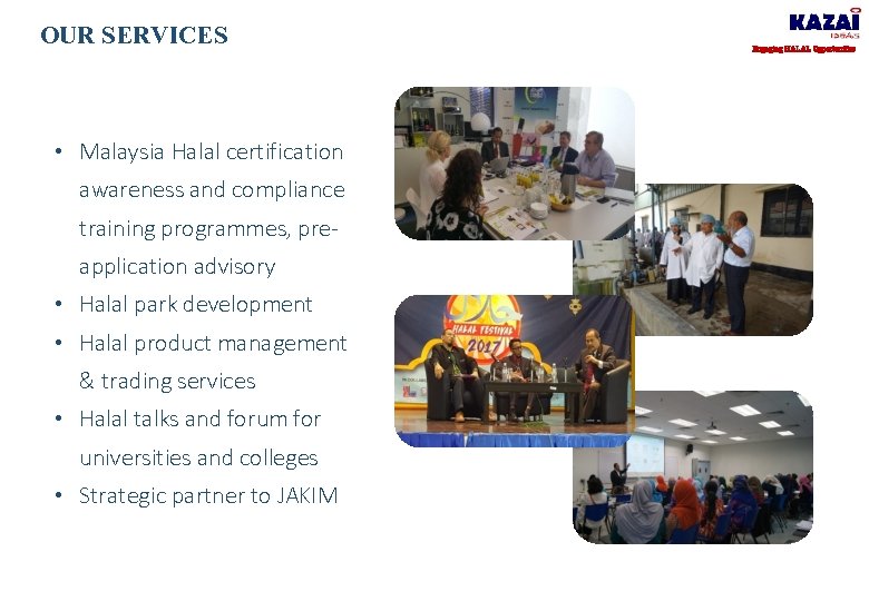 OUR SERVICES • Malaysia Halal certification awareness and compliance training programmes, preapplication advisory •