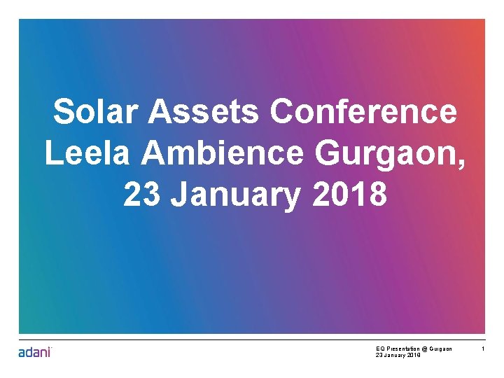 Solar Assets Conference Leela Ambience Gurgaon, 23 January 2018 EQ Presentation @ Gurgaon 23