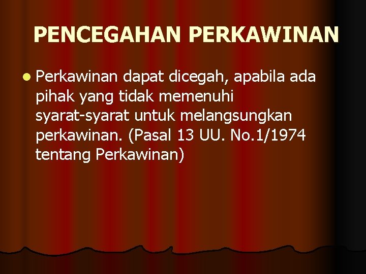 PENCEGAHAN PERKAWINAN l Perkawinan dapat dicegah, apabila ada pihak yang tidak memenuhi syarat-syarat untuk