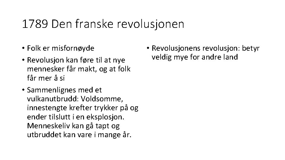 1789 Den franske revolusjonen • Folk er misfornøyde • Revolusjonens revolusjon: betyr veldig mye