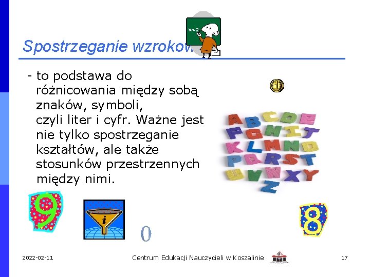 Spostrzeganie wzrokowe - to podstawa do różnicowania między sobą znaków, symboli, czyli liter i