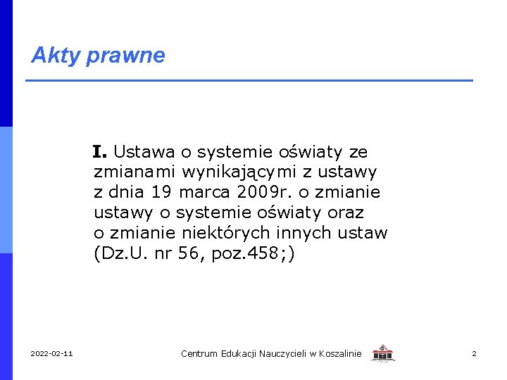 Akty prawne I. Ustawa o systemie oświaty ze zmianami wynikającymi z ustawy z dnia