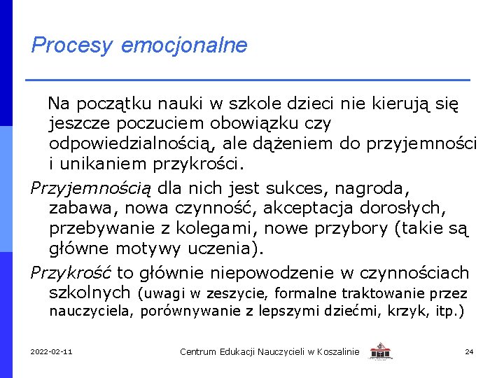 Procesy emocjonalne Na początku nauki w szkole dzieci nie kierują się jeszcze poczuciem obowiązku