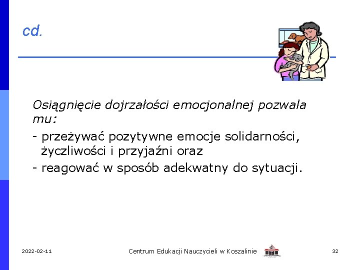 cd. Osiągnięcie dojrzałości emocjonalnej pozwala mu: - przeżywać pozytywne emocje solidarności, życzliwości i przyjaźni