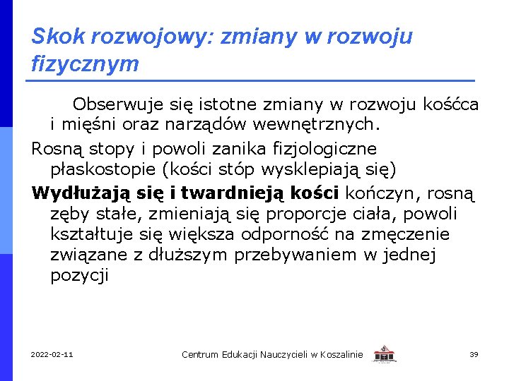 Skok rozwojowy: zmiany w rozwoju fizycznym Obserwuje się istotne zmiany w rozwoju kośćca i