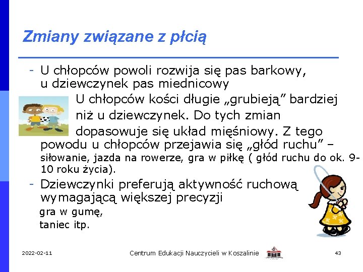 Zmiany związane z płcią - U chłopców powoli rozwija się pas barkowy, u dziewczynek