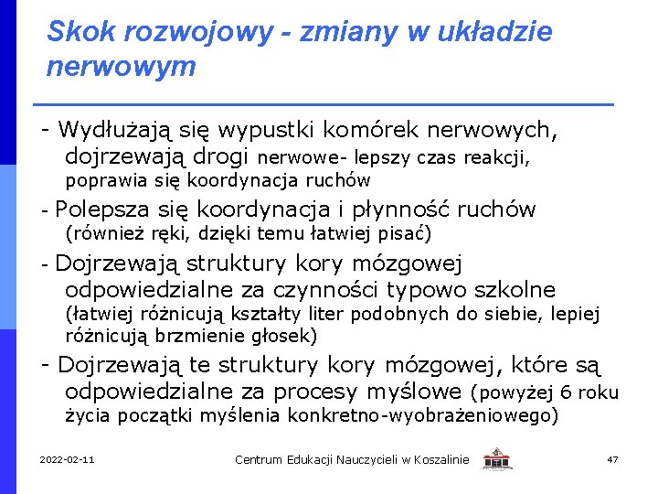 Skok rozwojowy - zmiany w układzie nerwowym - Wydłużają się wypustki komórek nerwowych, dojrzewają