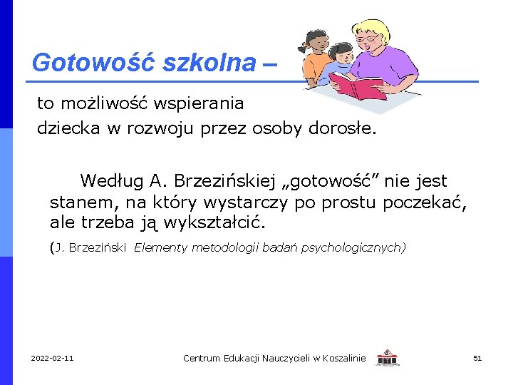 Gotowość szkolna – to możliwość wspierania dziecka w rozwoju przez osoby dorosłe. Według A.