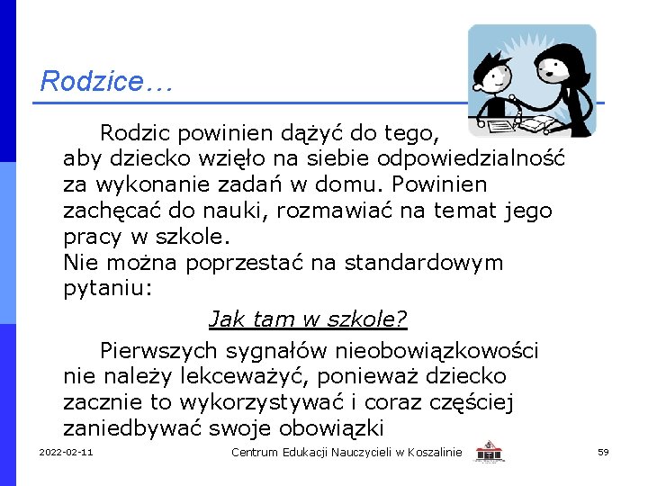 Rodzice… Rodzic powinien dążyć do tego, aby dziecko wzięło na siebie odpowiedzialność za wykonanie