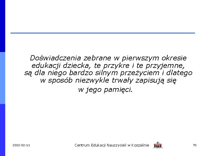 Doświadczenia zebrane w pierwszym okresie edukacji dziecka, te przykre i te przyjemne, są dla