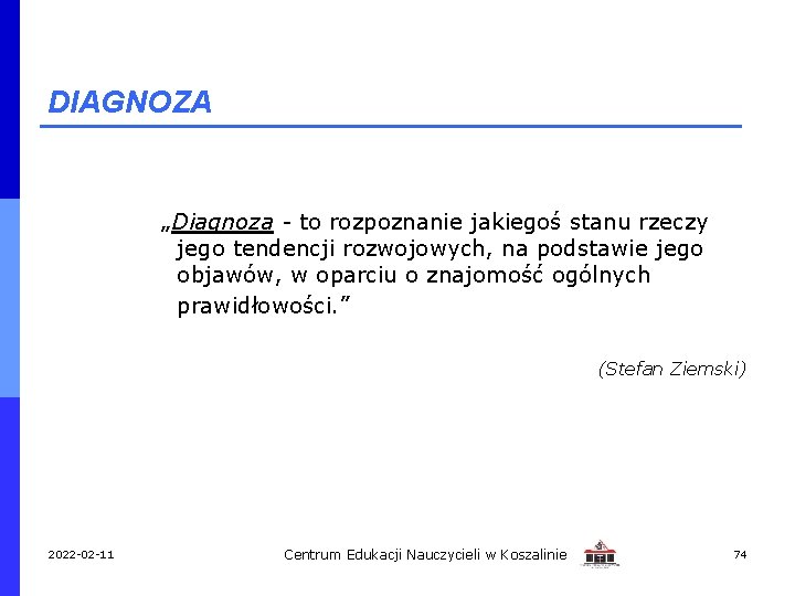 DIAGNOZA „Diagnoza - to rozpoznanie jakiegoś stanu rzeczy jego tendencji rozwojowych, na podstawie jego