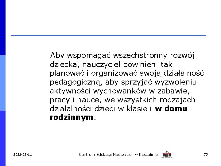 Aby wspomagać wszechstronny rozwój dziecka, nauczyciel powinien tak planować i organizować swoją działalność pedagogiczną,