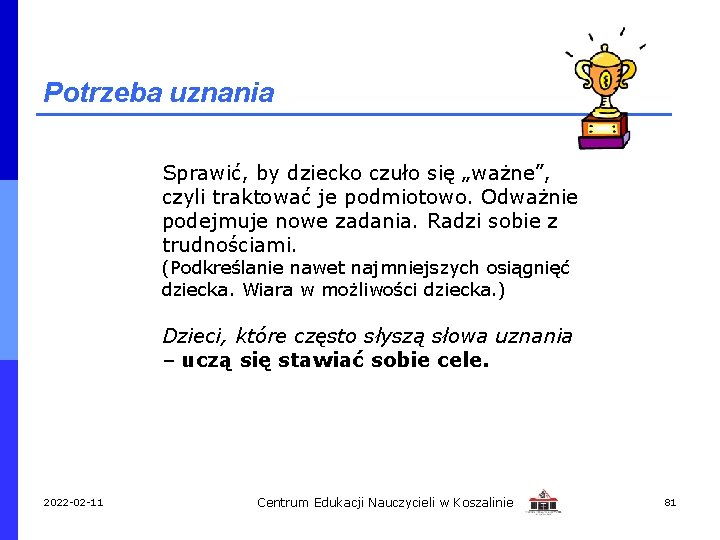 Potrzeba uznania Sprawić, by dziecko czuło się „ważne”, czyli traktować je podmiotowo. Odważnie podejmuje