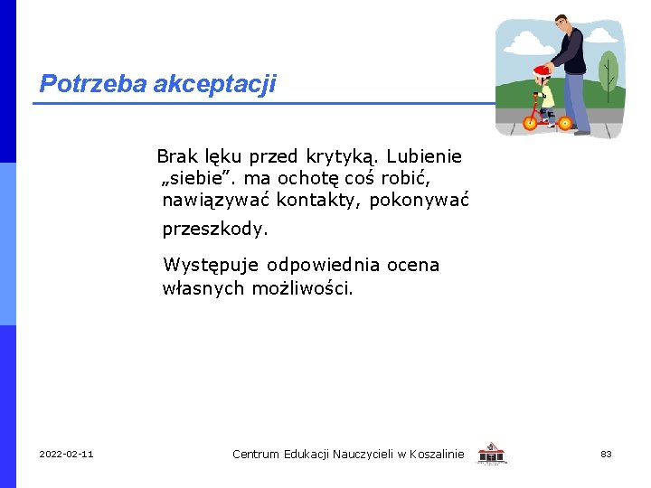 Potrzeba akceptacji Brak lęku przed krytyką. Lubienie „siebie”. ma ochotę coś robić, nawiązywać kontakty,