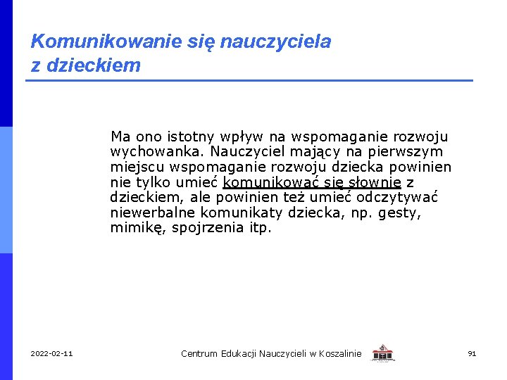 Komunikowanie się nauczyciela z dzieckiem Ma ono istotny wpływ na wspomaganie rozwoju wychowanka. Nauczyciel