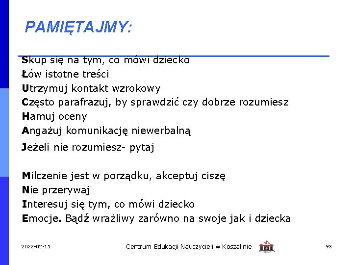 PAMIĘTAJMY: Skup się na tym, co mówi dziecko Łów istotne treści Utrzymuj kontakt wzrokowy