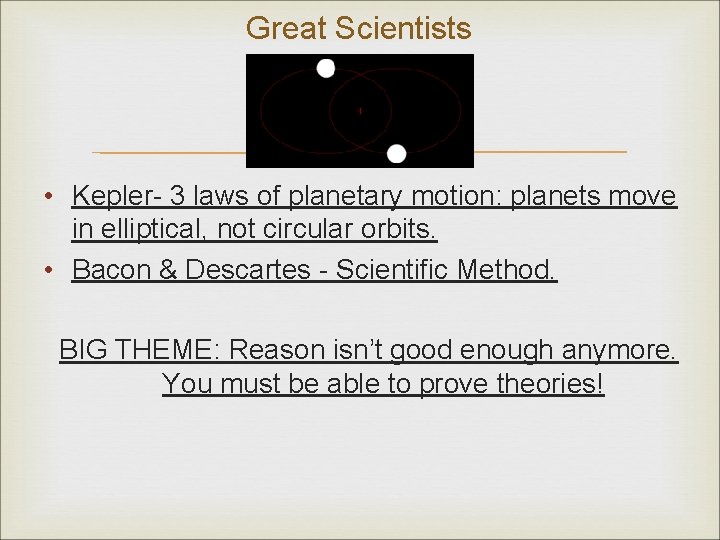 Great Scientists • Kepler- 3 laws of planetary motion: planets move in elliptical, not