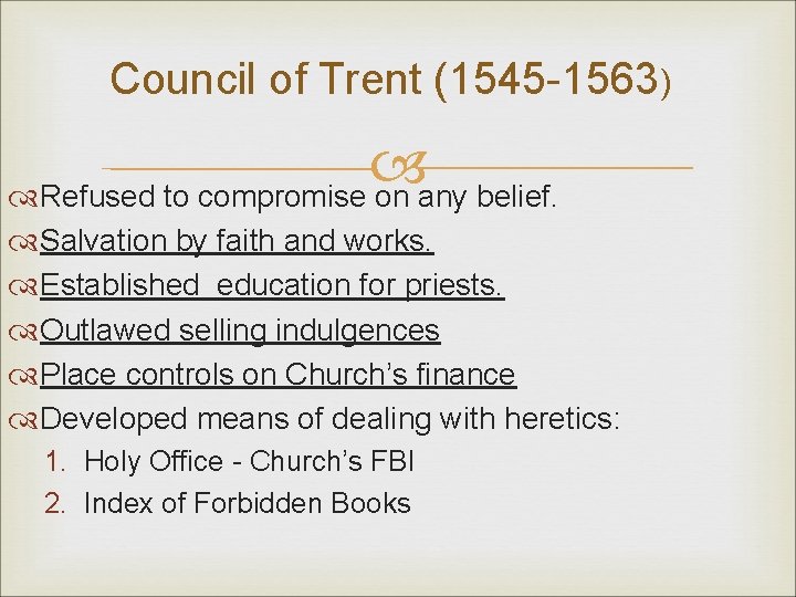Council of Trent (1545 -1563) Refused to compromise on any belief. Salvation by faith