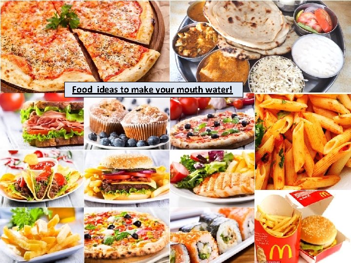 Food ideas to make your mouth water! 
