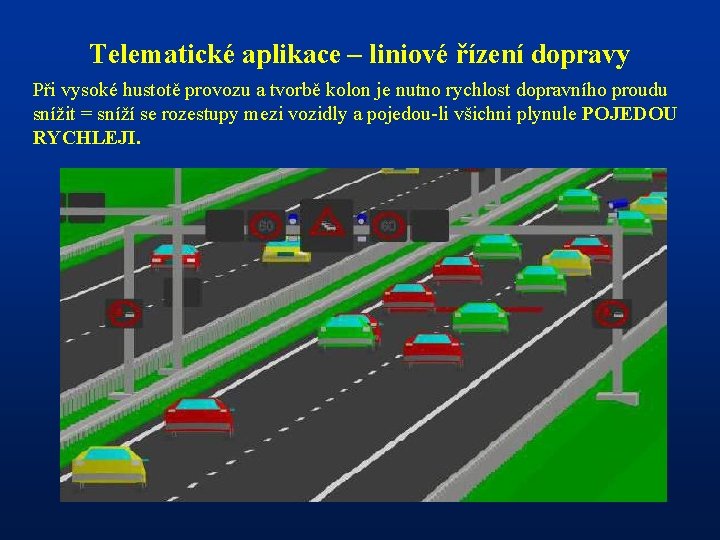 Telematické aplikace – liniové řízení dopravy Při vysoké hustotě provozu a tvorbě kolon je