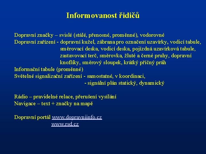 Informovanost řidičů Dopravní značky – svislé (stálé, přenosné, proměnné), vodorovné Dopravní zařízení - dopravní Informovanost řidičů Dopravní značky – svislé (stálé, přenosné, proměnné), vodorovné Dopravní zařízení - dopravní