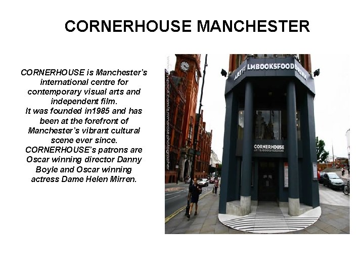 CORNERHOUSE MANCHESTER CORNERHOUSE is Manchester’s international centre for contemporary visual arts and independent film.