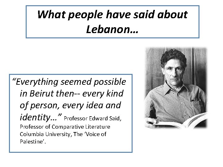 What people have said about Lebanon… “Everything seemed possible in Beirut then-- every kind