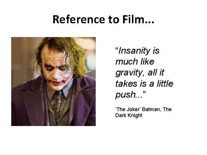Reference to Film. . . “Insanity is much like gravity, all it takes is