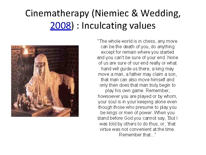 Cinematherapy (Niemiec & Wedding, 2008) : Inculcating values “The whole world is in chess,
