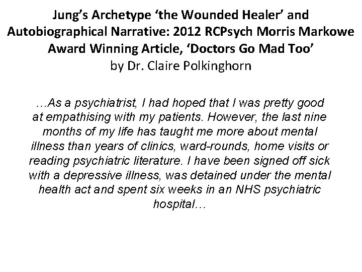 Jung’s Archetype ‘the Wounded Healer’ and Autobiographical Narrative: 2012 RCPsych Morris Markowe Award Winning