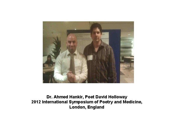 Dr. Ahmed Hankir, Poet David Holloway 2012 International Symposium of Poetry and Medicine, London,