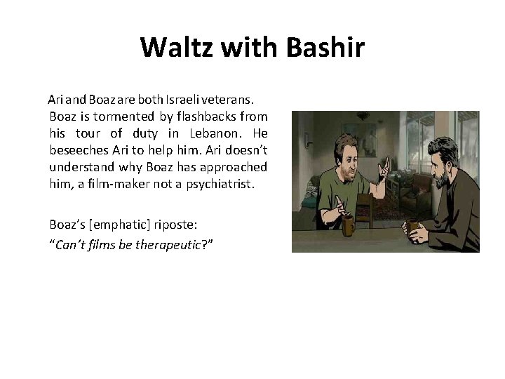 Waltz with Bashir Ari and Boaz are both Israeli veterans. Boaz is tormented by