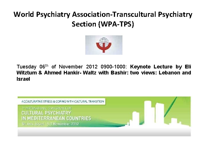 World Psychiatry Association-Transcultural Psychiatry Section (WPA-TPS) Tuesday 06 th of November 2012 0900 -1000: