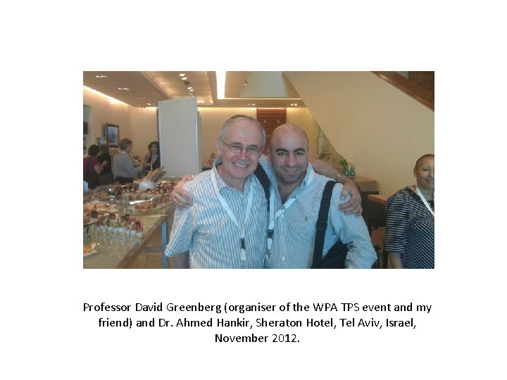 Professor David Greenberg (organiser of the WPA TPS event and my friend) and Dr.
