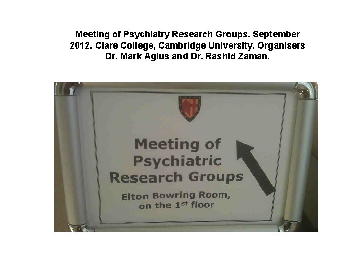Meeting of Psychiatry Research Groups. September 2012. Clare College, Cambridge University. Organisers Dr. Mark