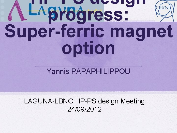 HP-PS design progress: Super-ferric magnet option Yannis PAPAPHILIPPOU ` LAGUNA-LBNO HP-PS design Meeting 24/09/2012