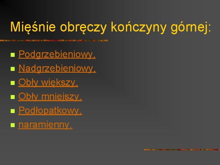 Mięśnie obręczy kończyny górnej: n n n Podgrzebieniowy, Nadgrzebieniowy, Obły większy, Obły mniejszy, Podłopatkowy,