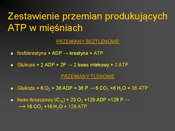 Zestawienie przemian produkujących ATP w mięśniach PRZEMIANY BEZTLENOWE n fosfokreatyna + ADP → kreatyna