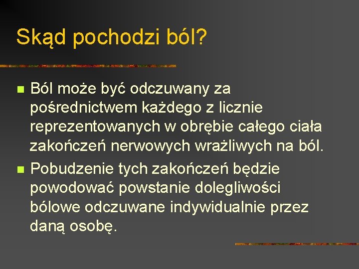 Skąd pochodzi ból? n n Ból może być odczuwany za pośrednictwem każdego z licznie