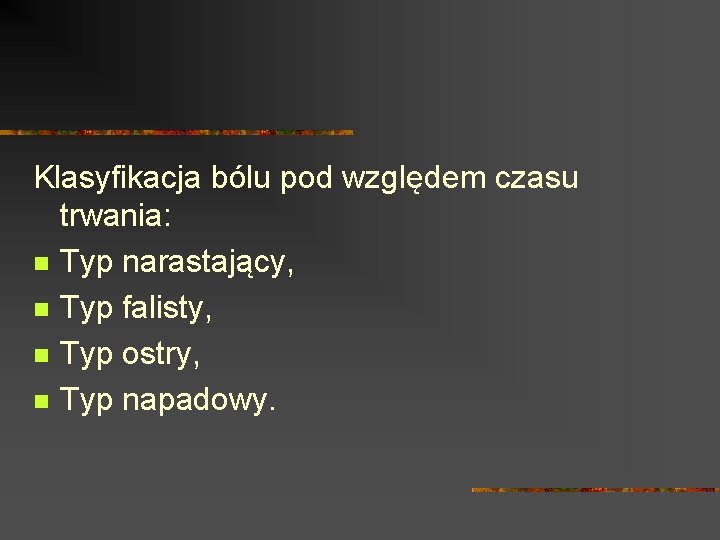 Klasyfikacja bólu pod względem czasu trwania: n Typ narastający, n Typ falisty, n Typ