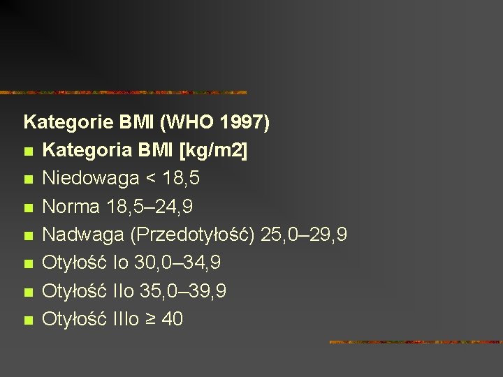 Kategorie BMI (WHO 1997) n Kategoria BMI [kg/m 2] n Niedowaga < 18, 5