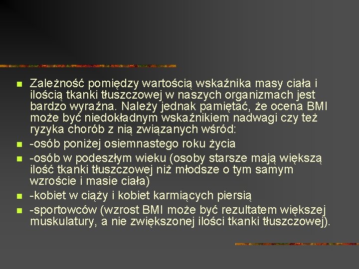 n n n Zależność pomiędzy wartością wskaźnika masy ciała i ilością tkanki tłuszczowej w