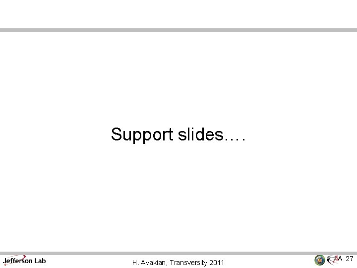 Support slides…. H. Avakian, Transversity 2011 27 