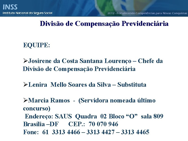 Instituto Nacional do Seguro Social - INSS Divisão de Compensação Previdenciária EQUIPE: Josirene da