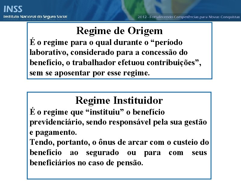Instituto Nacional do Seguro Social - INSS Regime de Origem É o regime para