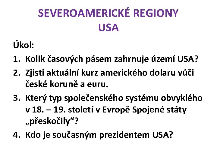 SEVEROAMERICKÉ REGIONY USA Úkol: 1. Kolik časových pásem zahrnuje území USA? 2. Zjisti aktuální