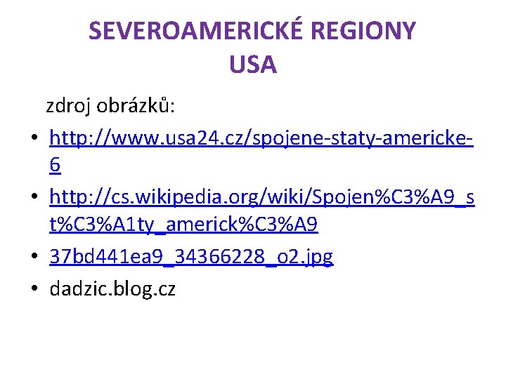 SEVEROAMERICKÉ REGIONY USA • • zdroj obrázků: http: //www. usa 24. cz/spojene-staty-americke 6 http: