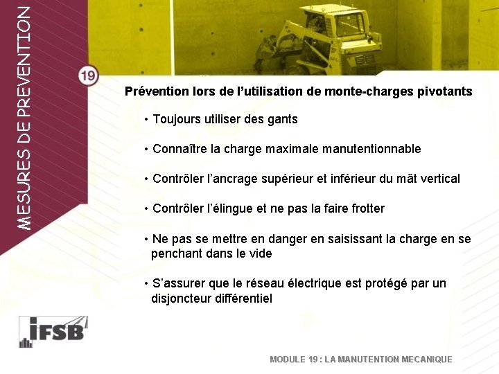 MESURES DE PREVENTION Prévention lors de l’utilisation de monte-charges pivotants • Toujours utiliser des