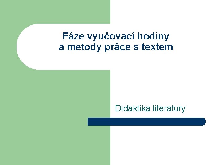 Fáze vyučovací hodiny a metody práce s textem Didaktika literatury 