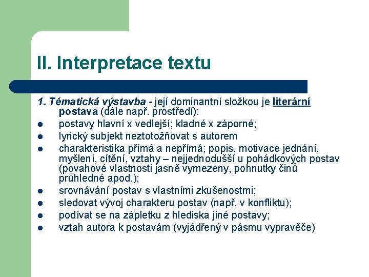 II. Interpretace textu 1. Tématická výstavba - její dominantní složkou je literární postava (dále